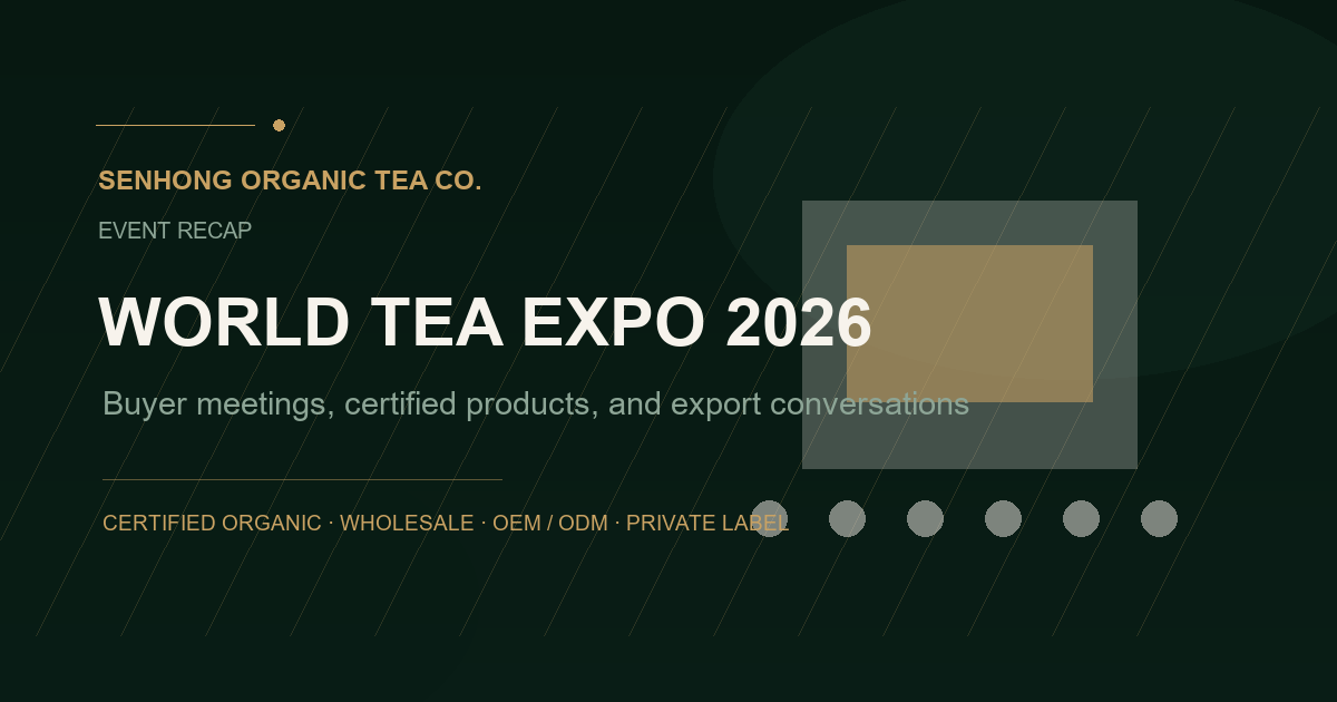 Senhong at World Tea Expo 2026: Connecting Global Buyers with Certified-Organic Origin